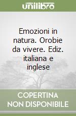 Emozioni in natura. Orobie da vivere. Ediz. italiana e inglese