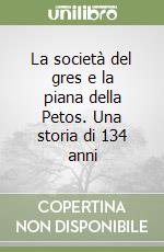 La società del gres e la piana della Petos. Una storia di 134 anni