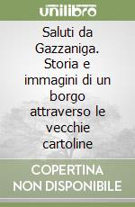 Saluti da Gazzaniga. Storia e immagini di un borgo attraverso le vecchie cartoline libro
