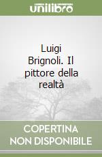 Luigi Brignoli. Il pittore della realtà libro