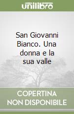 San Giovanni Bianco. Una donna e la sua valle libro
