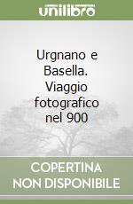 Urgnano e Basella. Viaggio fotografico nel 900 libro