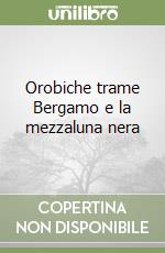 Orobiche trame Bergamo e la mezzaluna nera