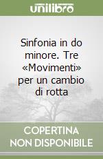 Sinfonia in do minore. Tre «Movimenti» per un cambio di rotta libro