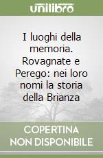 I luoghi della memoria. Rovagnate e Perego: nei loro nomi la storia della Brianza