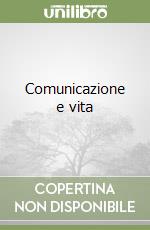 Comunicazione e vita