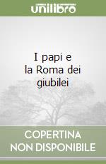 I papi e la Roma dei giubilei