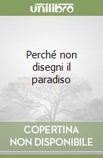 Perché non disegni il paradiso libro