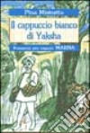 Il cappuccio bianco di Yaksha libro di Mistretta Pina