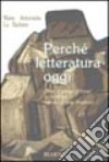 Perché letteratura oggi. Oltre i generi letterari, la scrittura, traccia di una presenza libro di La Barbera Maria Antonietta