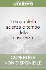 Tempo della scienza e tempo della coscienza