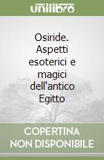 Osiride. Aspetti esoterici e magici dell'antico Egitto