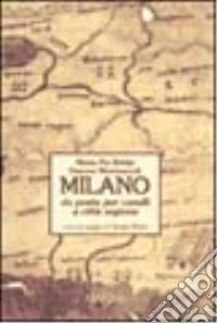 Milano. Da posta per cavalli a città regione libro