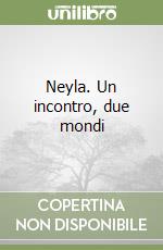 Neyla. Un incontro, due mondi libro