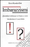 Imbarazzismi. Quotidiani imbarazzi in bianco e nero libro di Komla-Ebri Kossi