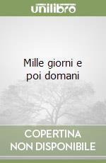 Mille giorni e poi domani