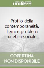 Profilo della contemporaneità. Temi e problemi di etica sociale libro