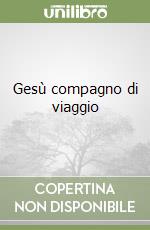 Gesù compagno di viaggio