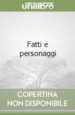 Fatti e personaggi