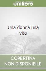 Una donna una vita libro