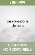 Inseguendo la chimera libro