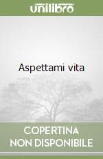 Aspettami vita