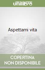 Aspettami vita libro