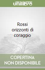 Rossi orizzonti di coraggio libro