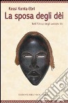 La sposa degli dei. Nell'Africa degli antichi riti libro di Komla-Ebri Kossi