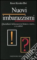 Nuovi imbarazzismi. Quotidiani imbarazzi in bianco e nero... e a colori libro