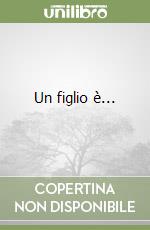 Un figlio è...