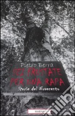 Sei frustate per una rapa. Storie del Novecento libro