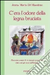 C'era l'odore della legna bruciata libro di Di Massimo Anna M.