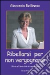 Ribellarsi per non vergognarsi libro