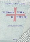 Lunigiana. Terra di templari libro