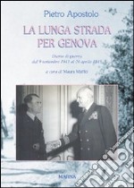 La lunga strada per Genova. Diario di guerra dal 9 settembre 1943 al 26 aprile 1945