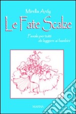 Le fate scalze. Favole per nonni da leggere ai bambini libro