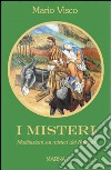 I Misteri. Meditazioni sui misteri del rosario libro