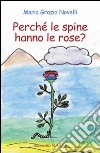 Perché le spine hanno le rose? libro di Novelli M. Grazia