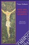 Oggi, ora, l'inganno è sconfitto. Maria racconta gli ultimi momenti della vita di Gesù libro