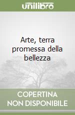 Arte, terra promessa della bellezza libro