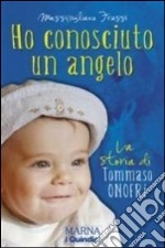 Ho conosciuto un angelo. La storia di Tommaso Onofri libro