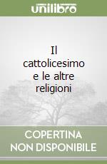 Il cattolicesimo e le altre religioni libro