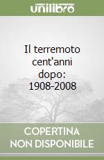 Il terremoto cent'anni dopo: 1908-2008 libro