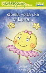 Quella volta che la luna.... Ediz. illustrata