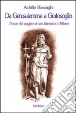 Da Gerusalemme a Gratosoglio. Tracce del viaggio di san Barnaba a Milano libro