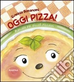 Oggi pizza! Manuale per piccoli pizzaioli