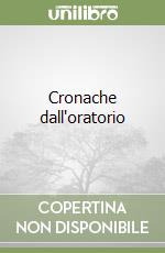 Cronache dall'oratorio