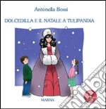 Dolcedilla e il Natale a Tulipandia. Con CD Audio libro