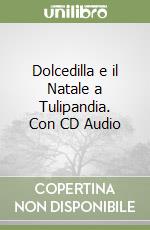 Dolcedilla e il Natale a Tulipandia. Con CD Audio libro